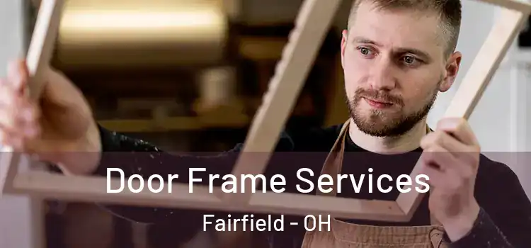 Door Frame Services Fairfield - OH