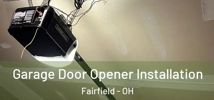  Garage Door Opener Installation Fairfield - OH