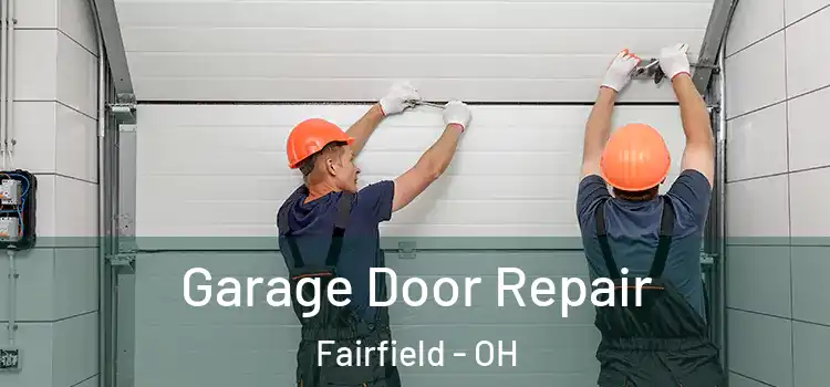  Garage Door Repair Fairfield - OH