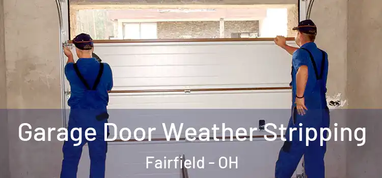  Garage Door Weather Stripping Fairfield - OH