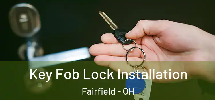  Key Fob Lock Installation Fairfield - OH