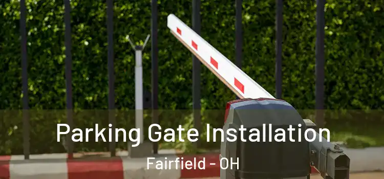 Parking Gate Installation Fairfield - OH