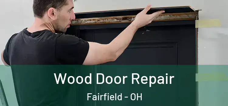 Wood Door Repair Fairfield - OH